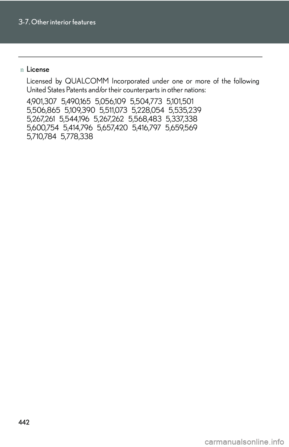 LEXUS RX350 2011  Owners Manual 442
3-7. Other interior features
nLicense
Licensed by QUALCOMM Incorporated under one or more of the following
United States Patents and/or their counterparts in other nations:
4,901,307   5,490,165  
