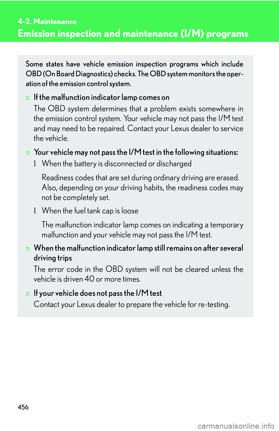 LEXUS RX350 2011  Owners Manual 456
4-2. Maintenance
Emission inspection and  maintenance (I/M) programs
Some states have vehicle emission inspection programs which include
OBD (On Board Diagnostics) checks. The OBD system monitors 