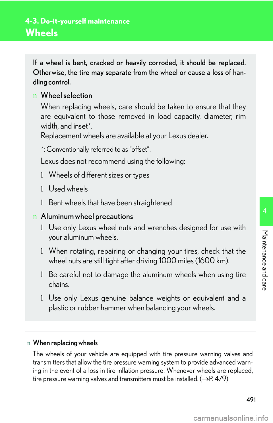 LEXUS RX350 2011  Owners Manual 491
4-3. Do-it-yourself maintenance
4

Maintenance and care
Wheels
nWhen replacing wheels
The wheels of your vehicle are equipped with tire pressure warning valves and
transmitters that allow the tire