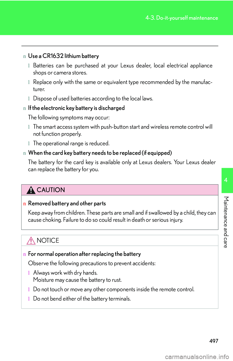 LEXUS RX350 2011  Owners Manual 497
4-3. Do-it-yourself maintenance
4

Maintenance and care
nUse a CR1632 lithium battery
lBatteries can be purchased at your Lexus dealer, local electrical appliance
shops or camera stores.
lReplace 