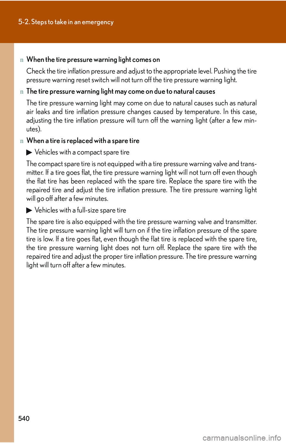 LEXUS RX350 2011 Owners Manual 540
5-2. Steps to take in an emergency
nWhen the tire pressure warning light comes on
Check the tire inflation pressure and adjust to the appropriate level. Pushing the tire
pressure warning reset swi LEXUS RX350 2011 Owners Manual 540
5-2. Steps to take in an emergency
nWhen the tire pressure warning light comes on
Check the tire inflation pressure and adjust to the appropriate level. Pushing the tire
pressure warning reset swi