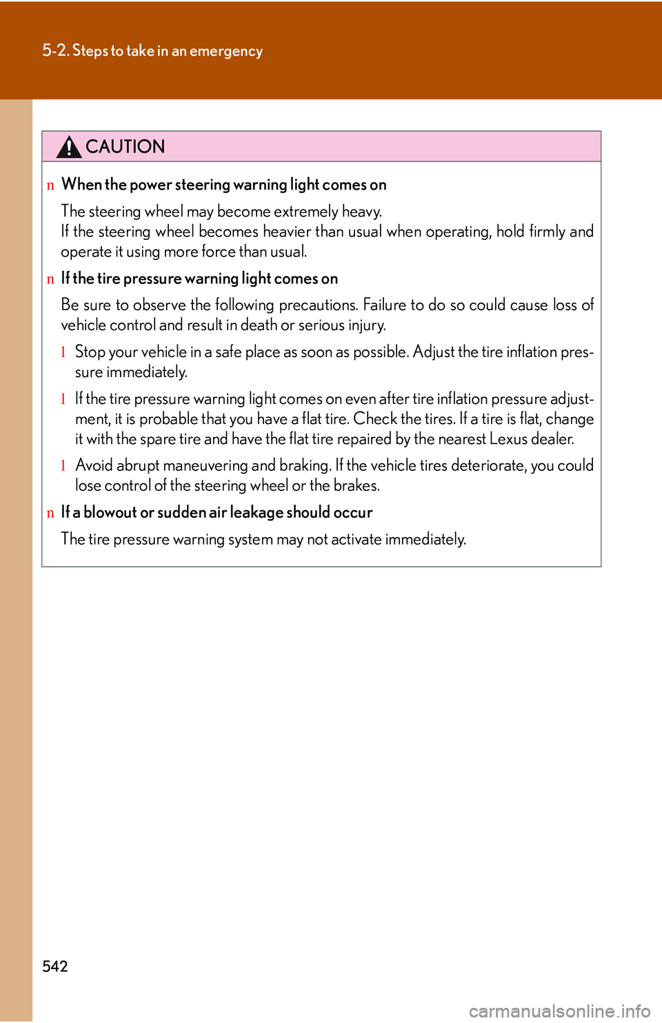 LEXUS RX350 2011 Owners Manual 542
5-2. Steps to take in an emergency
CAUTION
nWhen the power steering warning light comes on
The steering wheel may become extremely heavy.
If the steering wheel becomes heavier than usual when oper LEXUS RX350 2011 Owners Manual 542
5-2. Steps to take in an emergency
CAUTION
nWhen the power steering warning light comes on
The steering wheel may become extremely heavy.
If the steering wheel becomes heavier than usual when oper