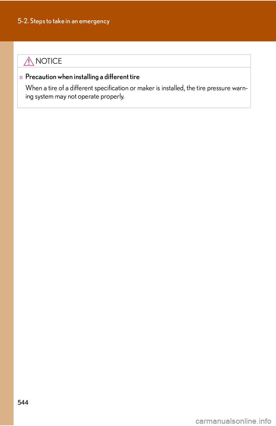 LEXUS RX350 2011 Owners Manual 544
5-2. Steps to take in an emergency
NOTICE
nPrecaution when installing a different tire
When a tire of a different specification or maker is installed, the tire pressure warn-
ing system may not op LEXUS RX350 2011 Owners Manual 544
5-2. Steps to take in an emergency
NOTICE
nPrecaution when installing a different tire
When a tire of a different specification or maker is installed, the tire pressure warn-
ing system may not op