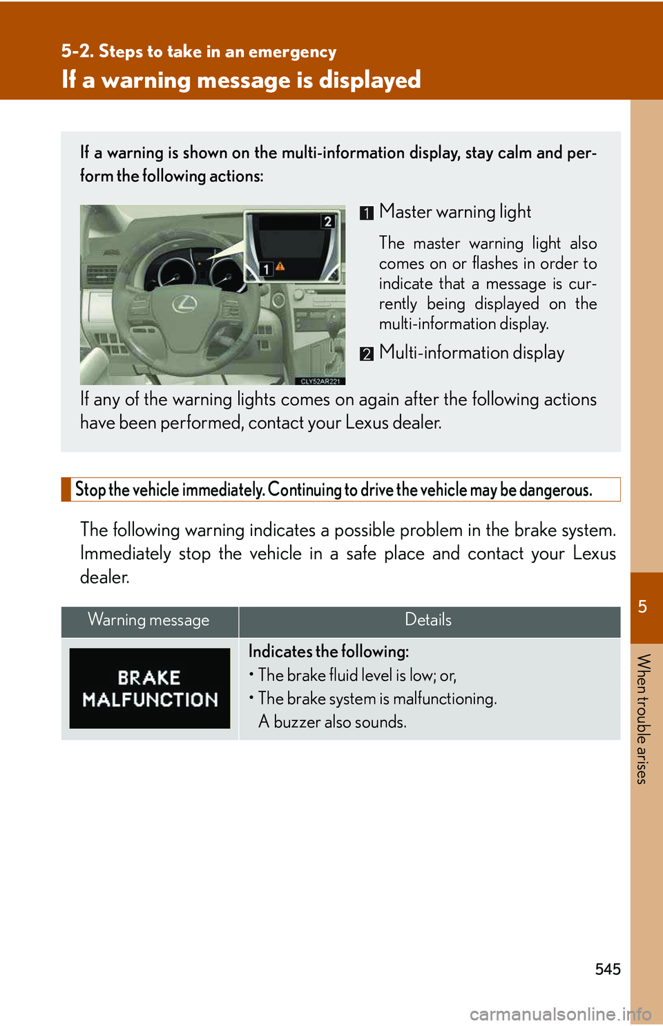 LEXUS RX350 2011 Owners Manual 5
When trouble arises
545
5-2. Steps to take in an emergency
If a warning message is displayed
Stop the vehicle immediately. Continuing to drive the vehicle may be dangerous.
The following warning i LEXUS RX350 2011 Owners Manual 5
When trouble arises
545
5-2. Steps to take in an emergency
If a warning message is displayed
Stop the vehicle immediately. Continuing to drive the vehicle may be dangerous.
The following warning i