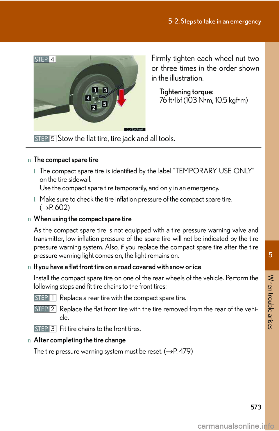 LEXUS RX350 2011 Owners Manual 5
When trouble arises
573
5-2. Steps to take in an emergency
Firmly tighten each wheel nut two
or three times in the order shown
in the illustration.
Tightening torque:
76 ft LEXUS RX350 2011 Owners Manual 5
When trouble arises
573
5-2. Steps to take in an emergency
Firmly tighten each wheel nut two
or three times in the order shown
in the illustration.
Tightening torque:
76 ft