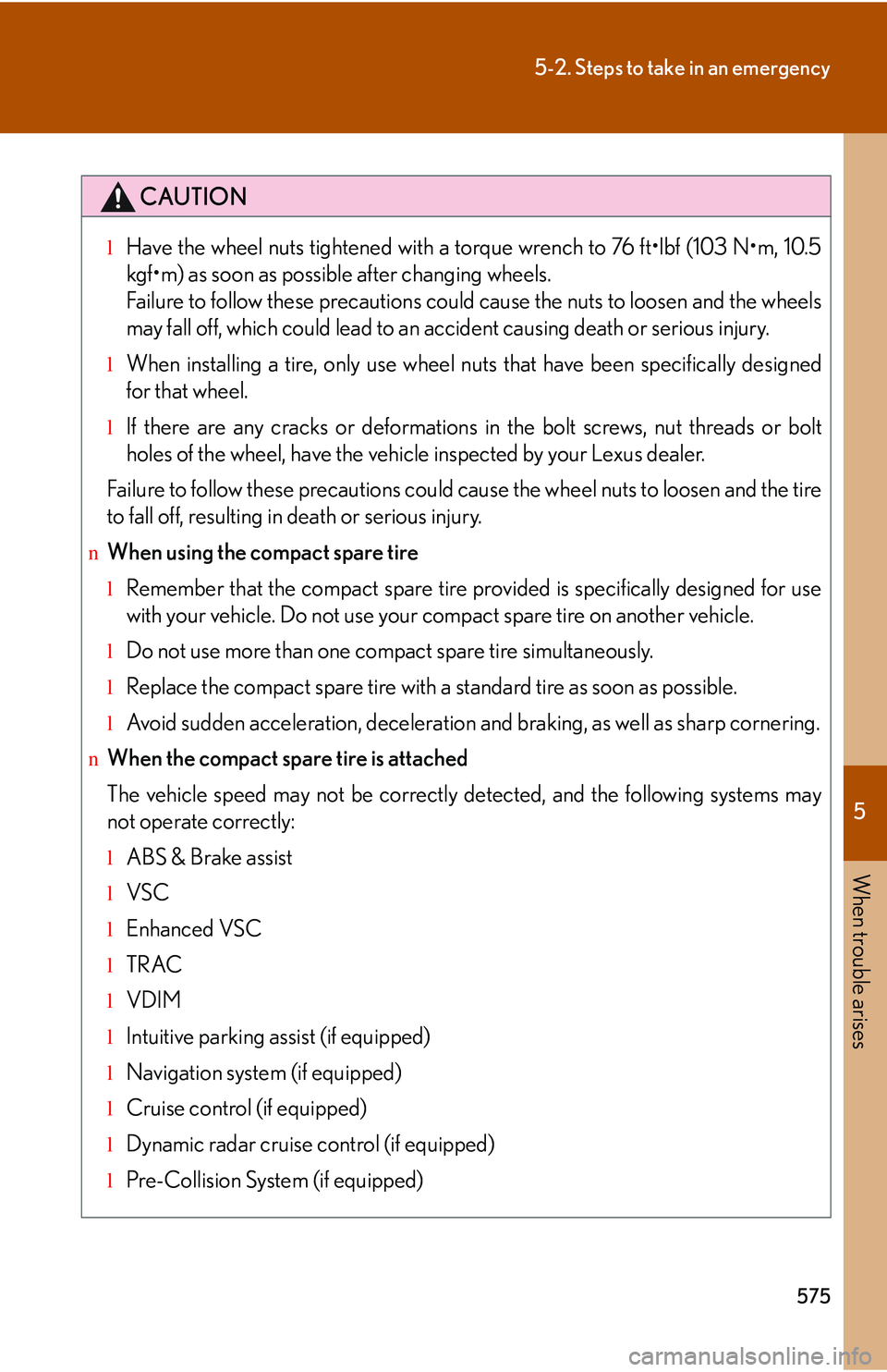 LEXUS RX350 2011 Owners Manual 5
When trouble arises
575
5-2. Steps to take in an emergency
CAUTION
lHave the wheel nuts tightened with a torque wrench to 76 ft LEXUS RX350 2011 Owners Manual 5
When trouble arises
575
5-2. Steps to take in an emergency
CAUTION
lHave the wheel nuts tightened with a torque wrench to 76 ft