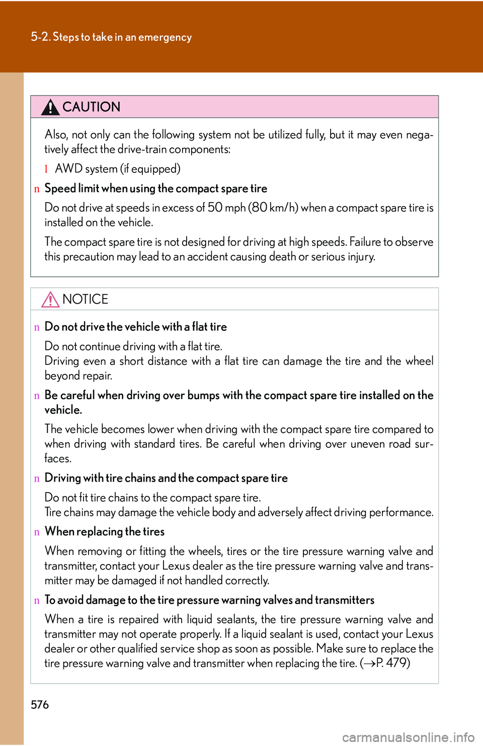 LEXUS RX350 2011 Owners Manual 576
5-2. Steps to take in an emergency
CAUTION
Also, not only can the following system not be utilized fully, but it may even nega-
tively affect the drive-train components:
lAWD system (if equipped)
LEXUS RX350 2011 Owners Manual 576
5-2. Steps to take in an emergency
CAUTION
Also, not only can the following system not be utilized fully, but it may even nega-
tively affect the drive-train components:
lAWD system (if equipped)