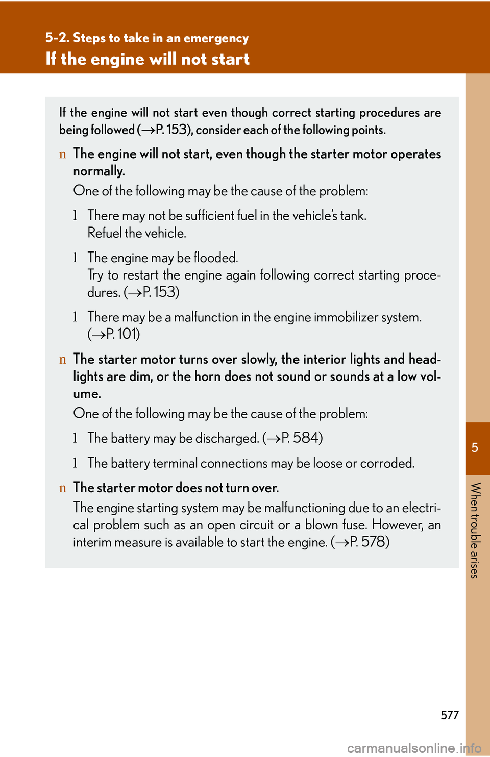 LEXUS RX350 2011  Owners Manual 5

When trouble arises
577
5-2. Steps to take in an emergency
If the engine will not start
If the engine will not start even though correct starting procedures are
being followed (�→P. 153), conside