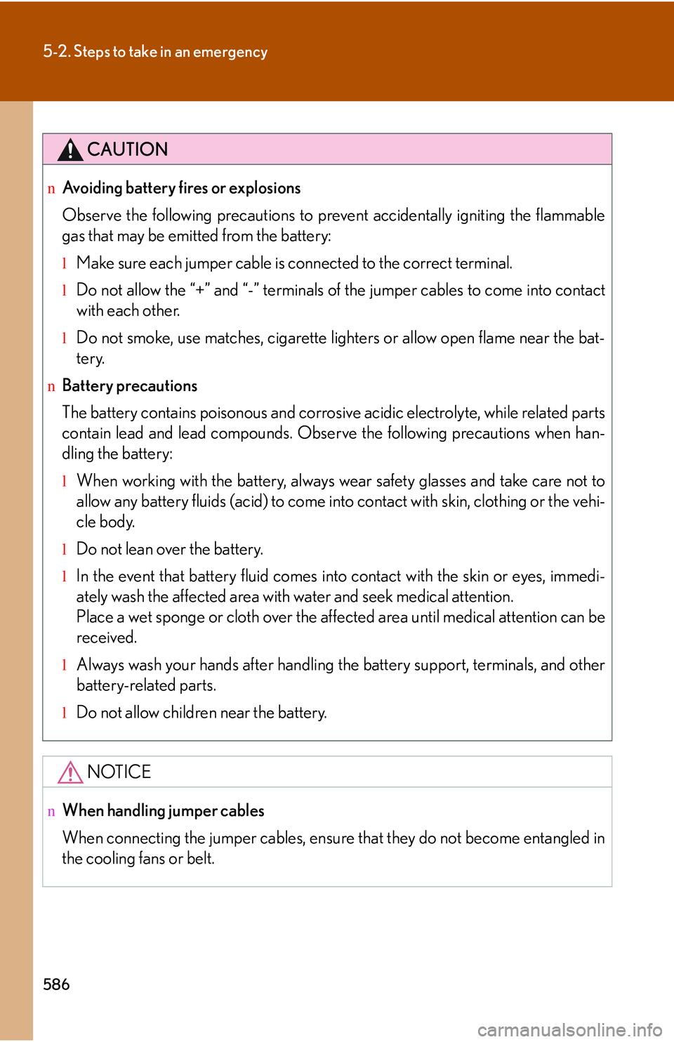 LEXUS RX350 2011 Owners Manual 586
5-2. Steps to take in an emergency
CAUTION
nAvoiding battery fires or explosions
Observe the following precautions to prevent accidentally igniting the flammable
gas that may be emitted from the b LEXUS RX350 2011 Owners Manual 586
5-2. Steps to take in an emergency
CAUTION
nAvoiding battery fires or explosions
Observe the following precautions to prevent accidentally igniting the flammable
gas that may be emitted from the b