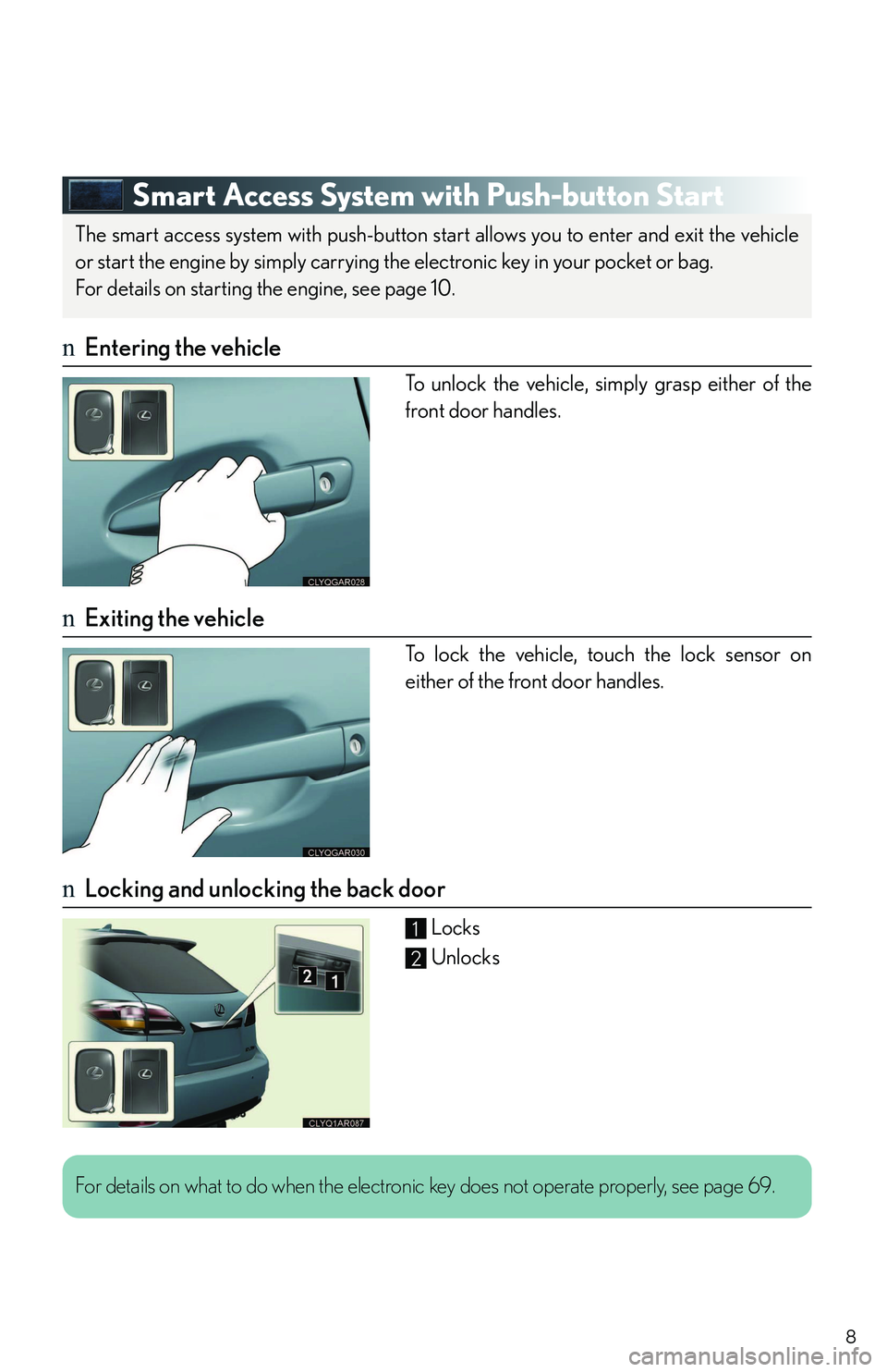 LEXUS RX350 2011  Owners Manual 8
Smart Access System with Push-button Start
nEntering the vehicle
To unlock the vehicle, simply grasp either of the
front door handles.
nExiting the vehicle
To lock the vehicle, touch the lock sensor