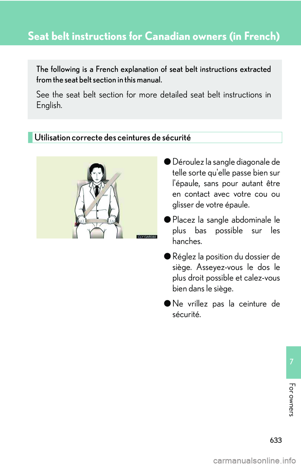 LEXUS RX350 2011  Owners Manual 633
7

For owners Seat belt instructions for  Canadian owners (in French)
The following is a French explanation of seat belt instructions extracted
from the seat belt section in this manual.
See the s
