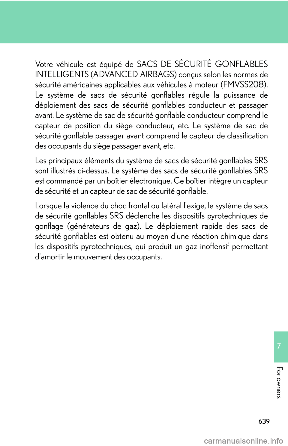 LEXUS RX350 2011  Owners Manual 639
7

For owners
Votre véhicule est équipé de SACS DE SÉCURITÉ GONFLABLES
INTELLIGENTS (ADVANCED AIRBAGS) conçus selon les normes de
sécurité américaines applicables aux véhicules à moteur