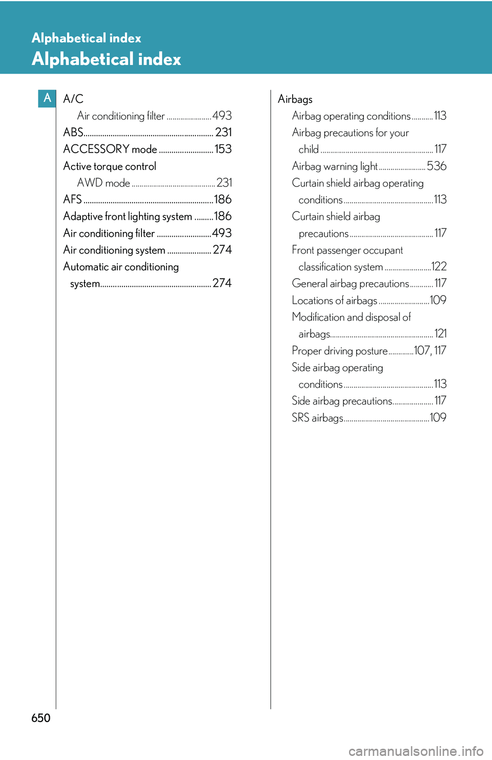 LEXUS RX350 2011  Owners Manual 650
Alphabetical index
Alphabetical index
A/C
Air conditioning filter ....................... 493
ABS.............................................................. 231
ACCESSORY mode .................