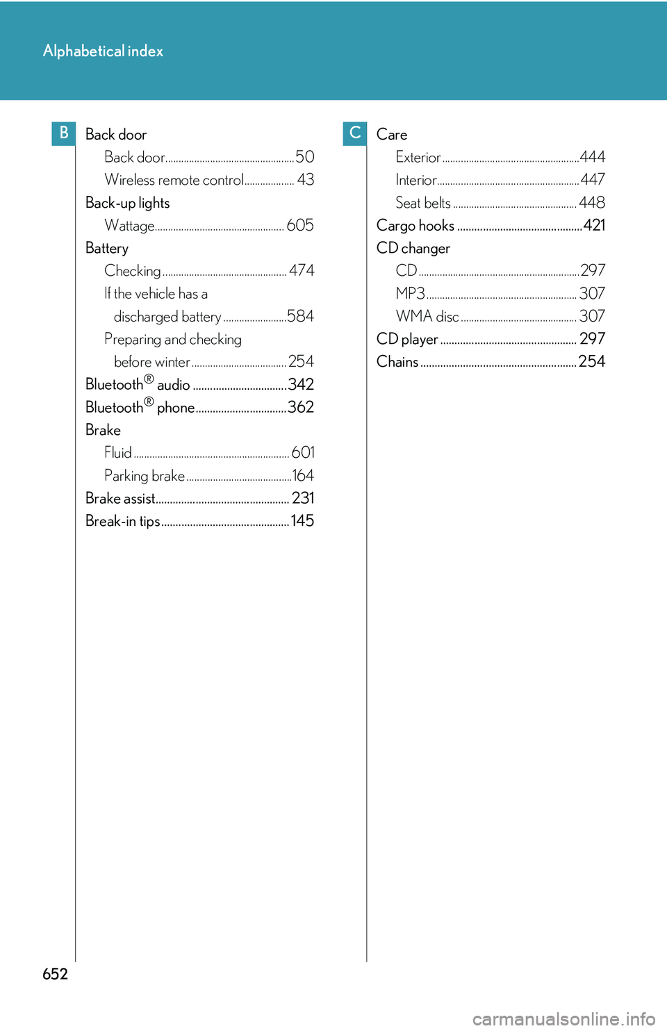 LEXUS RX350 2011  Owners Manual 652
Alphabetical index
Back door
Back door................................................. 50
Wireless remote control................... 43
Back-up lights
Wattage.....................................