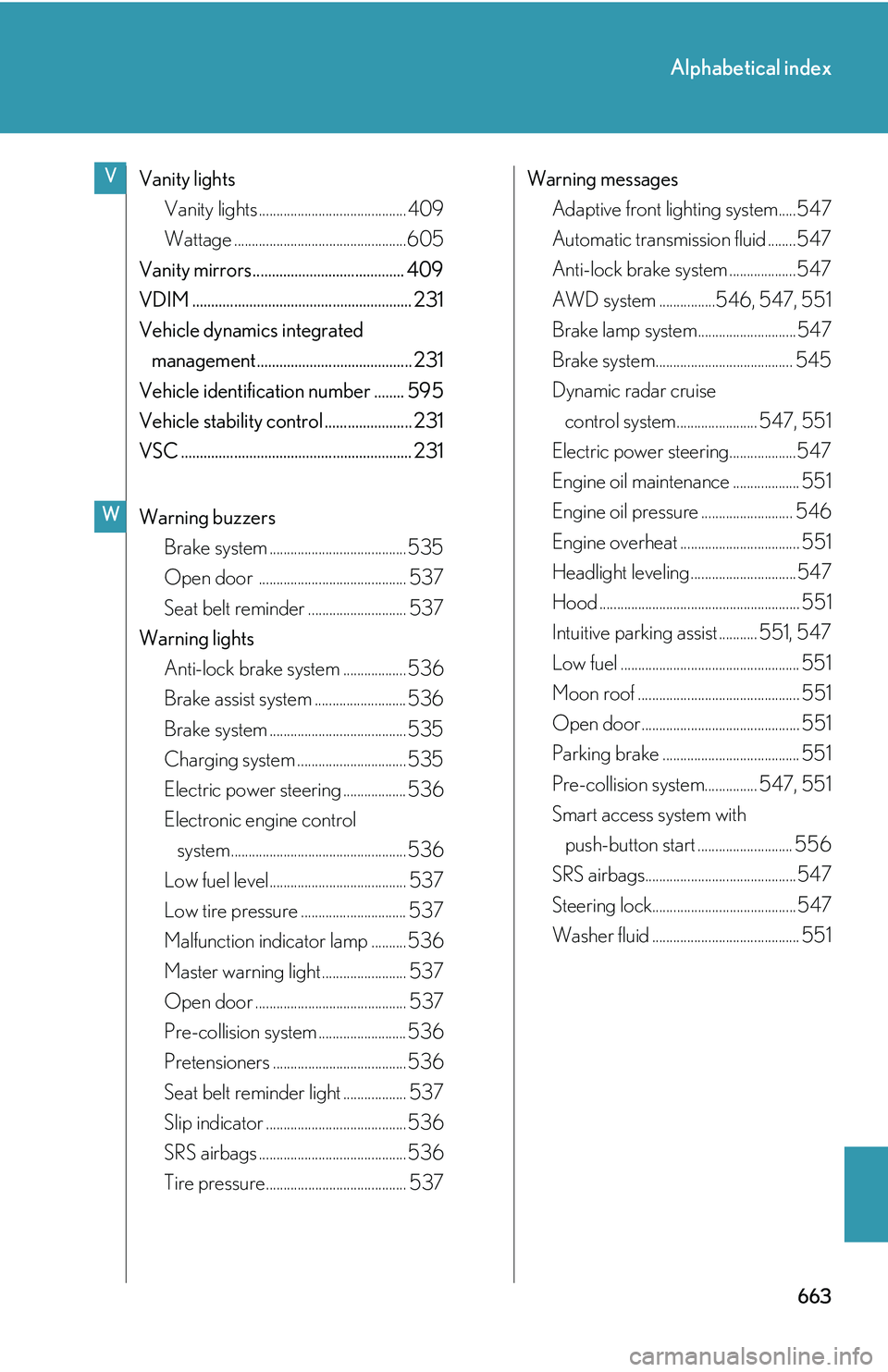 LEXUS RX350 2011  Owners Manual 663
Alphabetical index
Vanity lights
Vanity lights .......................................... 409
Wattage .................................................605
Vanity mirrors...........................