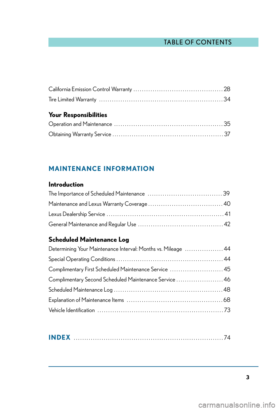 LEXUS RX350 2011  Owners Manual California Emission Control Warranty  . . . . . . . . . . . . . . . . . . . . . . . . . . . . . . . . . . . . . . . . . . 28
Tire Limited Warranty  . . . . . . . . . . . . . . . . . . . . . . . . . . 