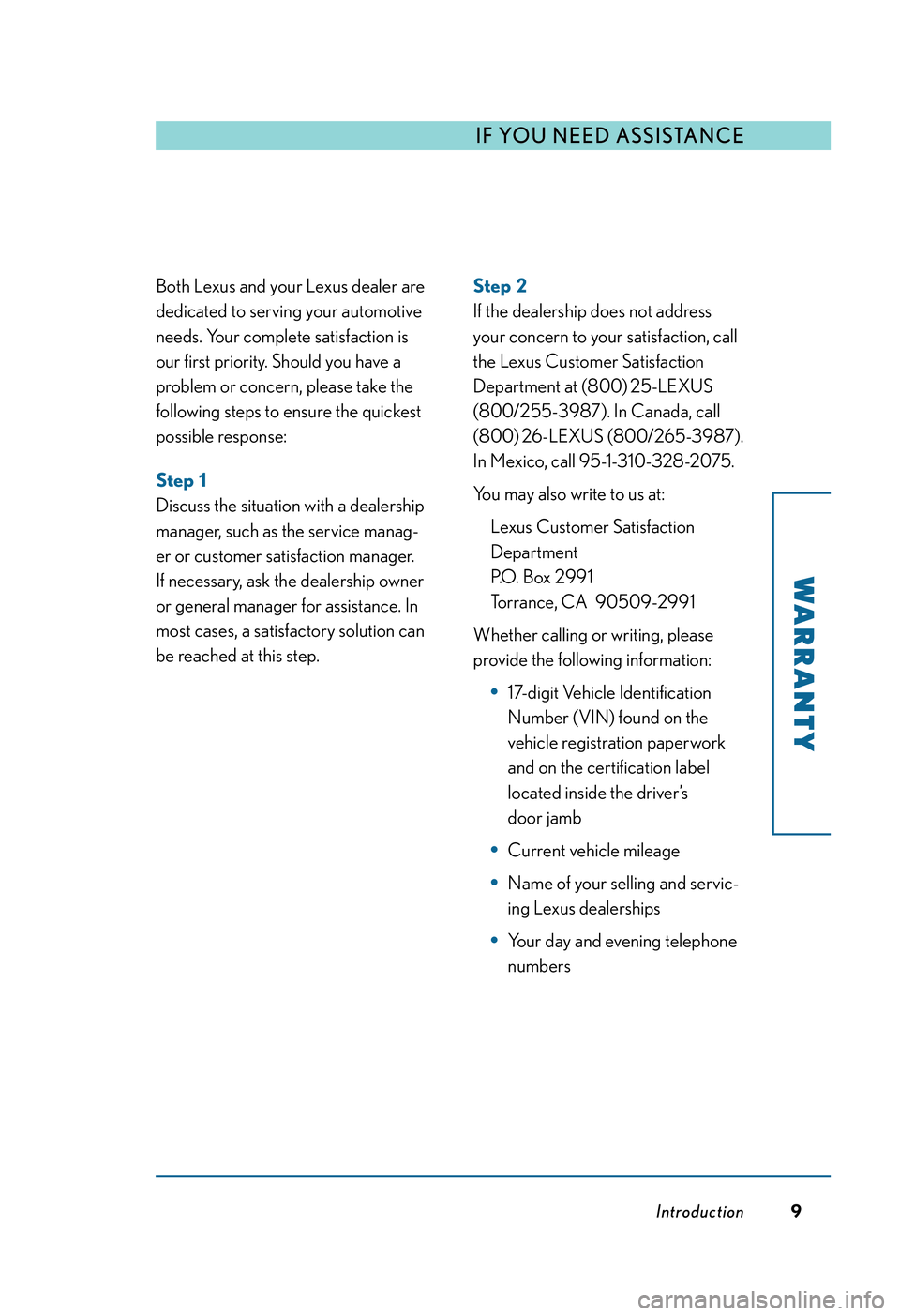 LEXUS RX350 2011  Owners Manual Both Lexus and your Lexus dealer are
dedicated to serving your automotive
needs. Your complete satisfaction is
our first priority. Should you have a
problem or concern, please take the
following steps