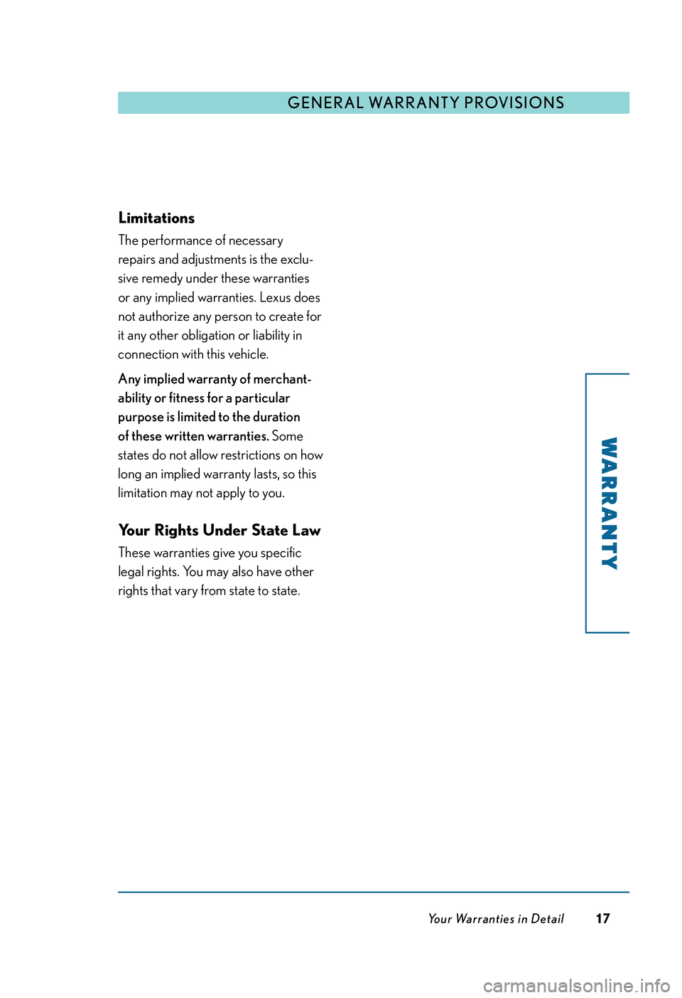LEXUS RX350 2011 Owners Manual Your Warranties in Detail17
Limitations
The performance of necessary
repairs and adjustments is the exclu-
sive remedy under these warranties
or any implied warranties. Lexus does
not authorize any pe LEXUS RX350 2011 Owners Manual Your Warranties in Detail17
Limitations
The performance of necessary
repairs and adjustments is the exclu-
sive remedy under these warranties
or any implied warranties. Lexus does
not authorize any pe