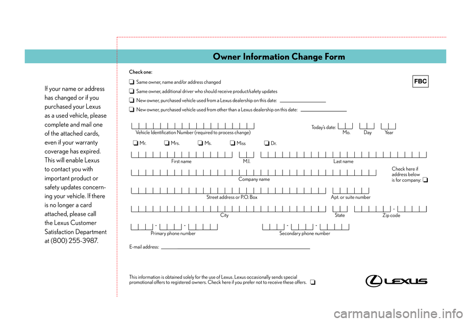 LEXUS RX350 2011  Owners Manual This information is obtained solely for the use of Lexus. Lexus occasionally sends special 
promotional offers to registered owners. Check here if you prefer not to receive these offers.  Check here i