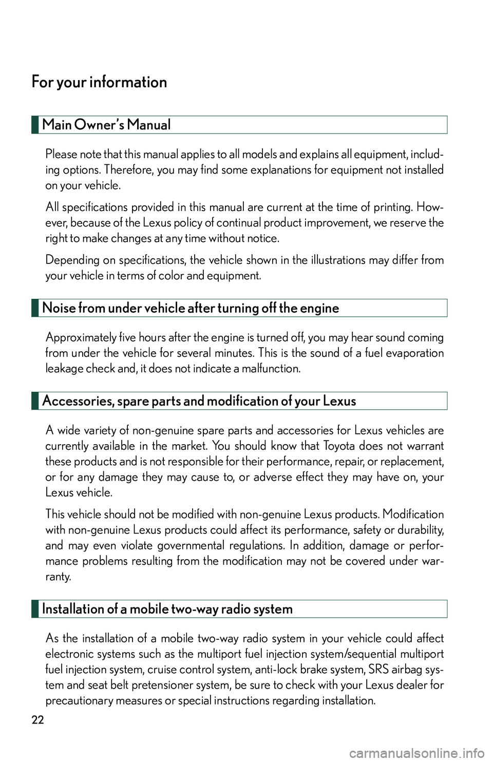 LEXUS RX350 2011  Owners Manual 22
For your information
Main Owner’s Manual
Please note that this manual applies to all models and explains all equipment, includ-
ing options. Therefore, you may find some explanations for equipmen