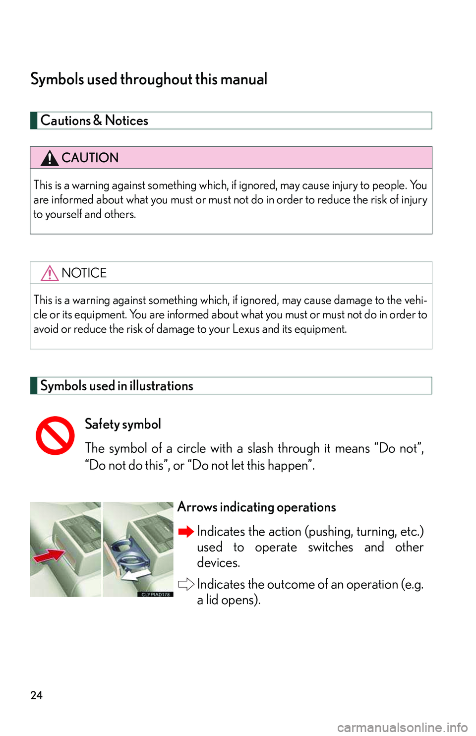 LEXUS RX350 2011  Owners Manual 24
Symbols used throughout this manual
Cautions & Notices 
Symbols used in illustrations
CAUTION
This is a warning against something which, if ignored, may cause injury to people. You
are informed abo