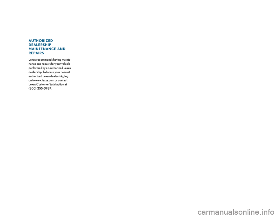 LEXUS RX350 2012  Owners Manual Lexus recommends having mainte -
nance and repairs for your vehicle 
performed by an authorized Lexus 
dealership. To locate your nearest 
authorized Lexus dealership, log   
on to  www.lexus.com  or 