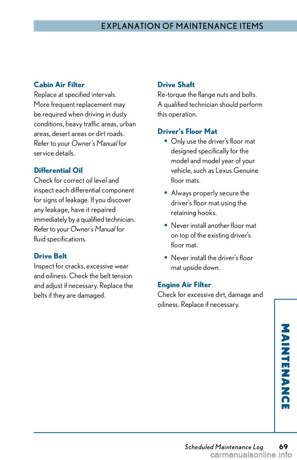 LEXUS RX350 2012 Manual PDF e xplanation of Maintenance i te MS
MAINTENANCE
Scheduled Maintenance Log 69Cabin Air Filter
Replace at specified intervals.
More frequent replacement may
be required when driving in dusty
con LEXUS RX350 2012 Manual PDF e xplanation of Maintenance i te MS
MAINTENANCE
Scheduled Maintenance Log 69Cabin Air Filter
Replace at specified intervals.
More frequent replacement may
be required when driving in dusty
con