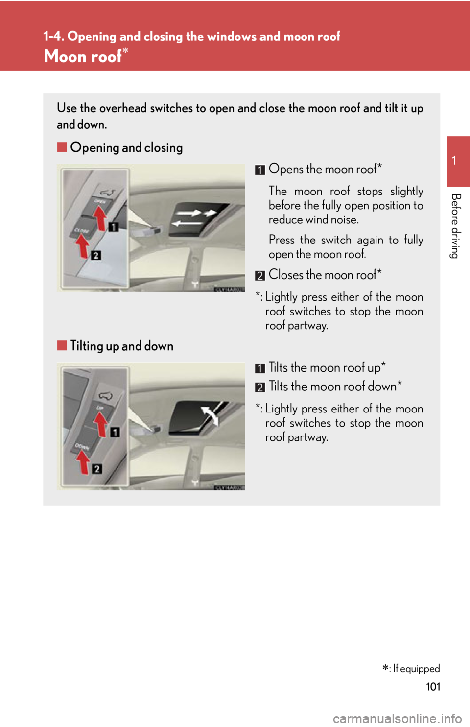 LEXUS RX350 2015 Owners Manual 10111-4. Opening and closing the windows and moon roof
Before driving Moon roof Use the overhead switches to open an d close the moon roof and tilt it up
and down.
■ Opening and closing
Opens the LEXUS RX350 2015 Owners Manual 10111-4. Opening and closing the windows and moon roof
Before driving Moon roof Use the overhead switches to open an d close the moon roof and tilt it up
and down.
■ Opening and closing
Opens the