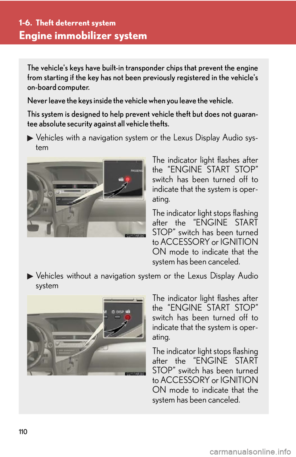 LEXUS RX350 2015 Owners Manual 1101-6. Theft deterrent system
Engine immobilizer system The vehicles keys have built-in transponder chips that prevent the engine
from starting if the key has not been previously registered in the v LEXUS RX350 2015 Owners Manual 1101-6. Theft deterrent system
Engine immobilizer system The vehicles keys have built-in transponder chips that prevent the engine
from starting if the key has not been previously registered in the v