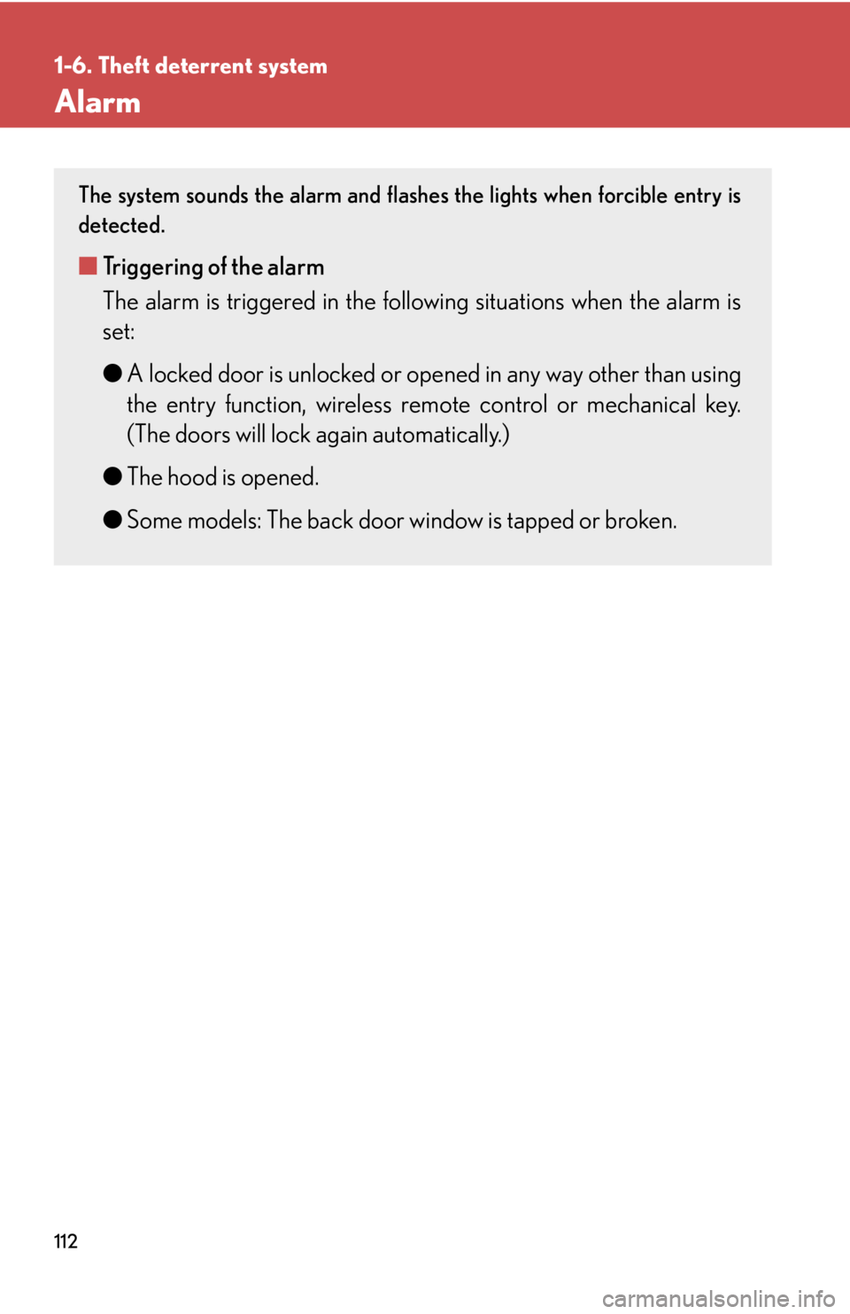 LEXUS RX350 2015  Owners Manual 1121-6. Theft deterrent system
Alarm The system sounds the alarm and flashe s the lights when forcible entry is
detected.
■ Triggering of the alarm
The alarm is triggered in the follow ing situation
