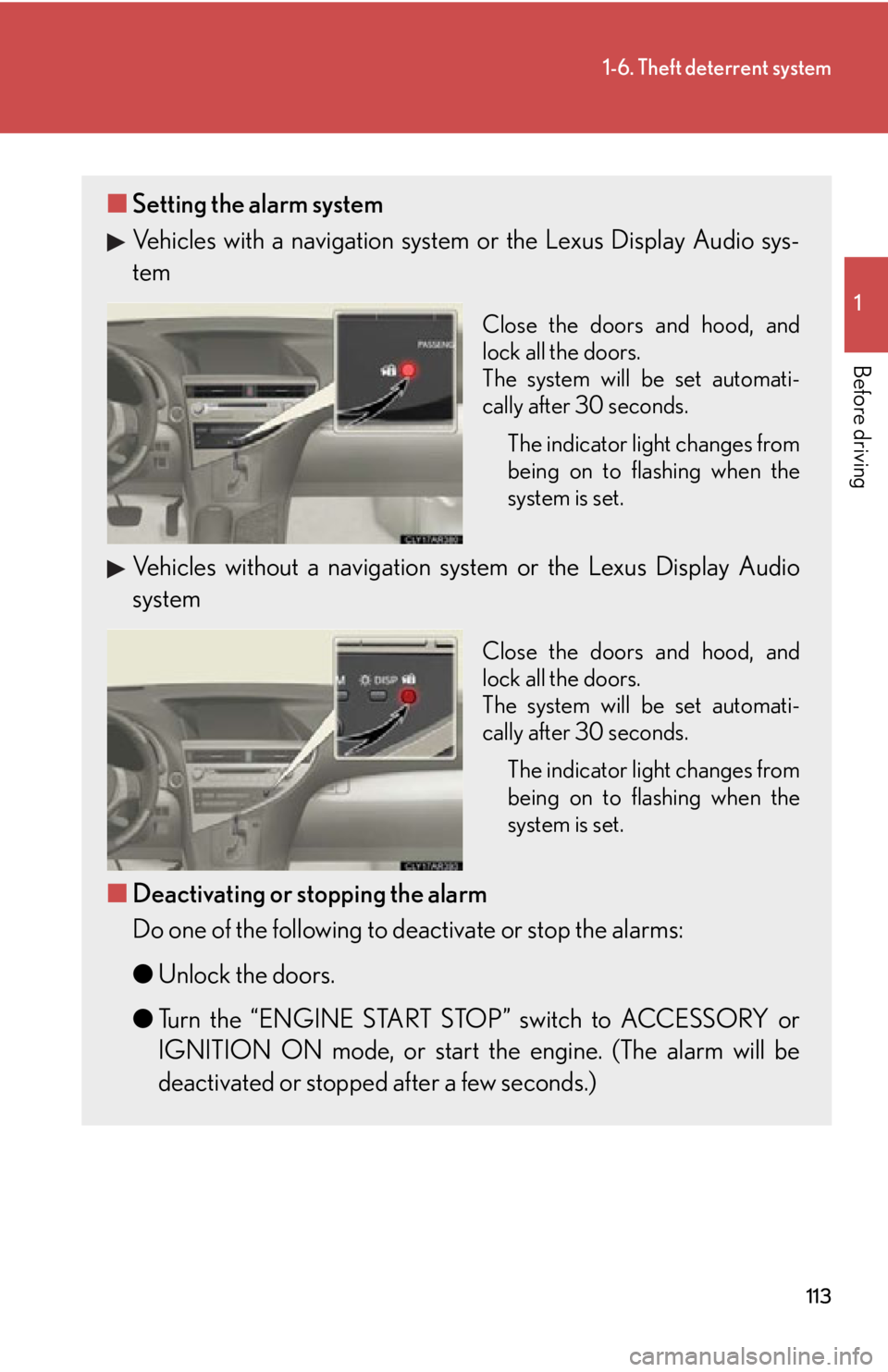 LEXUS RX350 2015  Owners Manual 1131-6. Theft deterrent system
1
Before driving ■ Setting the alarm system
Vehicles with a navigation system or the Lexus Display Audio sys-
tem Close the doors and hood, and
lock all the doors. 
Th
