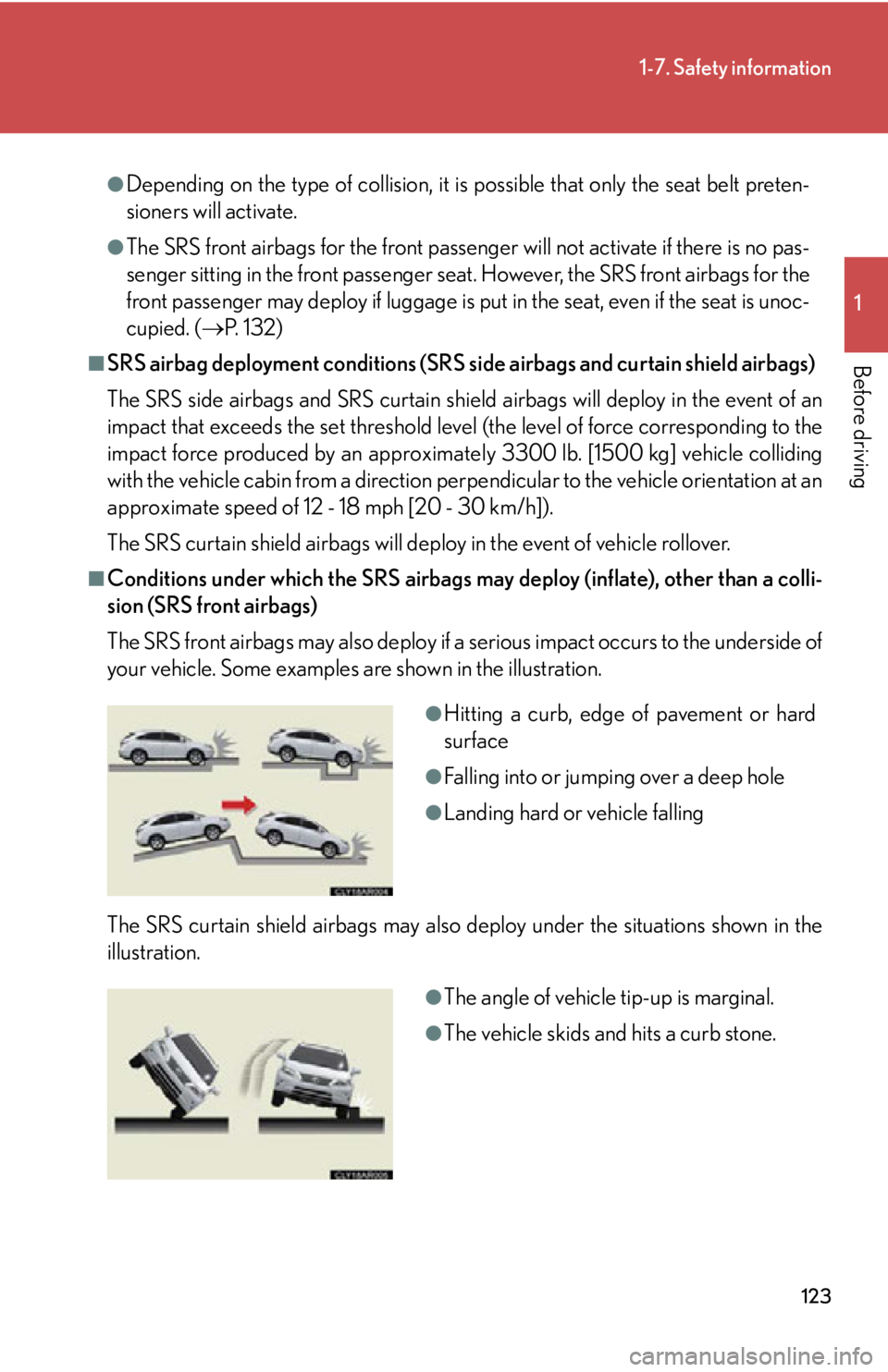 LEXUS RX350 2015 Owners Manual 1231-7. Safety information
1
Before driving ●
Depending on the type of collision, it is possible that only the seat belt preten-
sioners will activate.●
The SRS front airbags for the front passeng LEXUS RX350 2015 Owners Manual 1231-7. Safety information
1
Before driving ●
Depending on the type of collision, it is possible that only the seat belt preten-
sioners will activate.●
The SRS front airbags for the front passeng