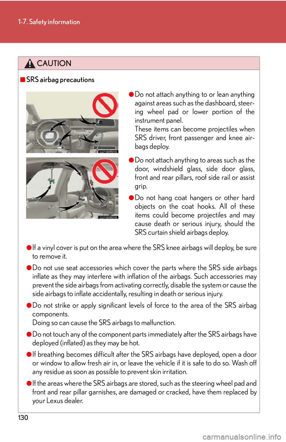 LEXUS RX350 2015 Owners Manual 1301-7. Safety information
CAUTION■
SRS airbag precautions
●
If a vinyl cover is put on the area where the SRS knee airbags will deploy, be sure
to remove it.●
Do not use seat accessories which LEXUS RX350 2015 Owners Manual 1301-7. Safety information
CAUTION■
SRS airbag precautions
●
If a vinyl cover is put on the area where the SRS knee airbags will deploy, be sure
to remove it.●
Do not use seat accessories which