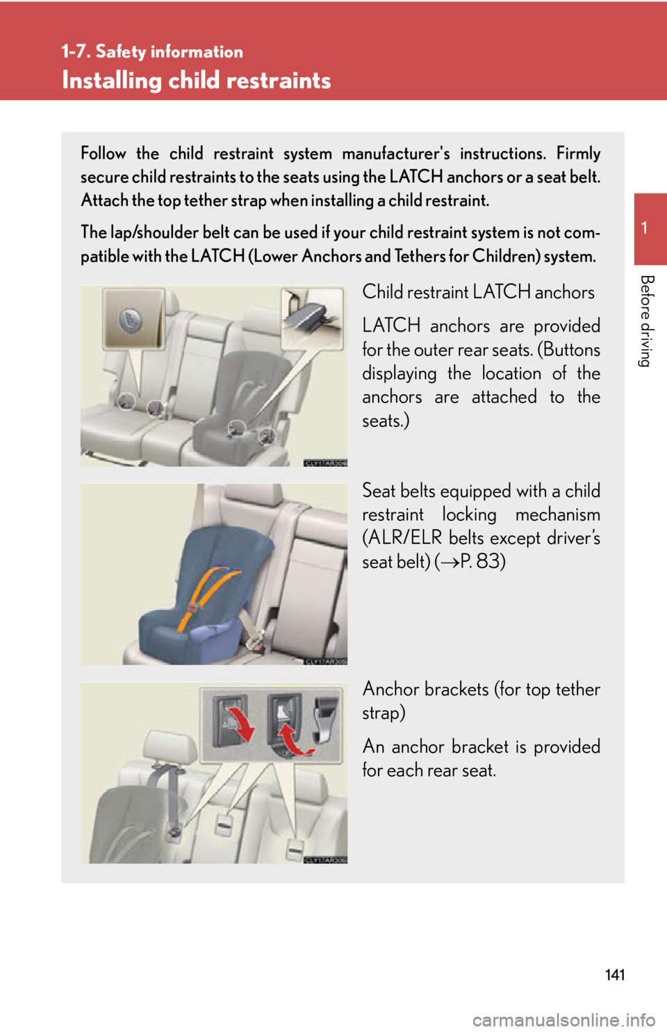 LEXUS RX350 2015  Owners Manual 14111-7. Safety information
Before driving Installing child restraints Follow the child restraint system ma nufacturers instructions. Firmly
secure child restraints to the seats using the LATCH ancho