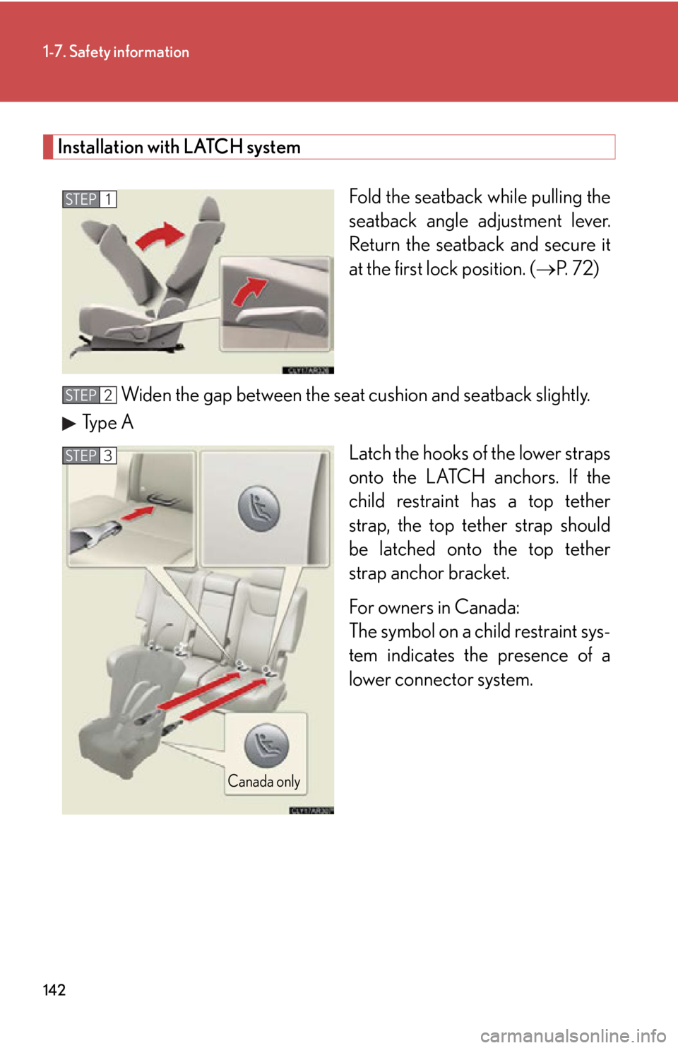 LEXUS RX350 2015  Owners Manual 1421-7. Safety information
Installation with LATCH system
Fold the seatback  while pulling the
seatback angle adjustment lever.
Return the seatback and secure it
at the first lock position. (  P.  