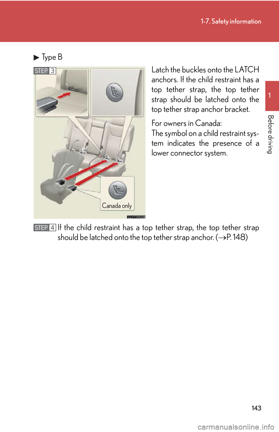 LEXUS RX350 2015  Owners Manual 1431-7. Safety information
1
Before driving Type B
Latch the buckles onto the LATCH
anchors. If the child restraint has a
top tether strap, the top tether
strap should be latched onto the
top tether s