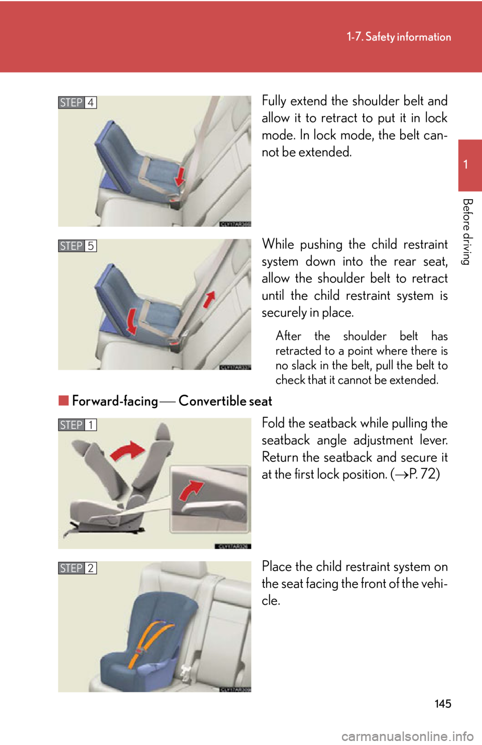 LEXUS RX350 2015  Owners Manual 1451-7. Safety information
1
Before driving Fully extend the shoulder belt and
allow it to retract to put it in lock
mode. In lock mode, the belt can-
not be extended.
While pushing the child restrain