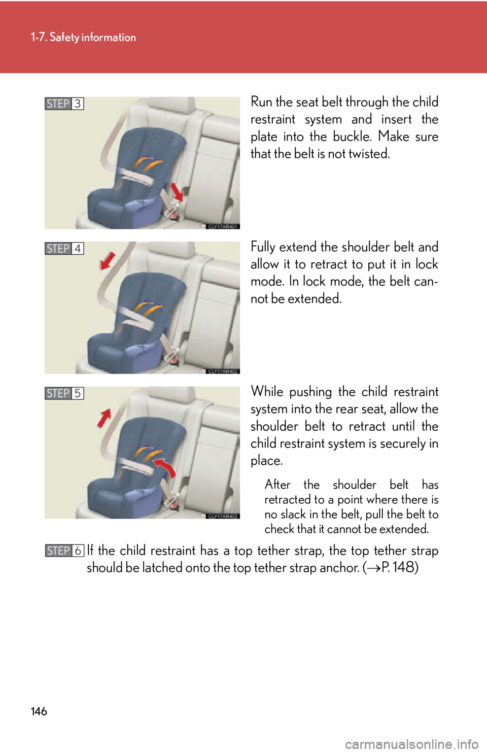 LEXUS RX350 2015  Owners Manual 1461-7. Safety information
Run the seat belt through the child
restraint system and insert the
plate into the buckle. Make sure
that the belt is not twisted.
Fully extend the shoulder belt and
allow i