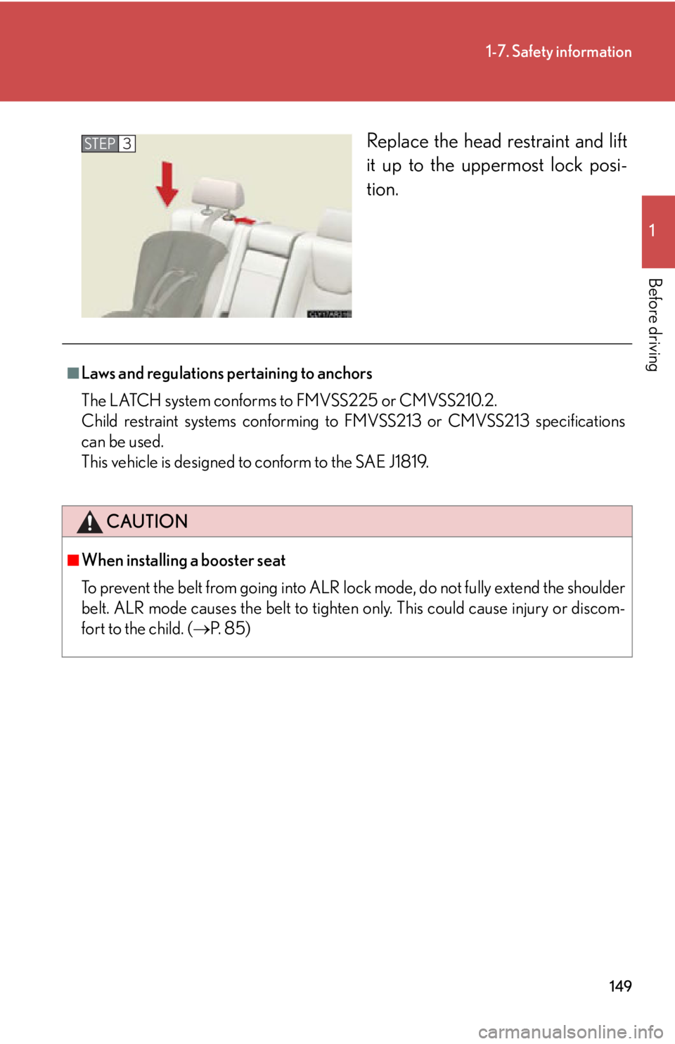 LEXUS RX350 2015  Owners Manual 1491-7. Safety information
1
Before driving Replace the head restraint and lift
it up to the up permost lock posi-
tion.STEP 3
■
Laws and regulations pertaining to anchors
The LATCH system conforms 