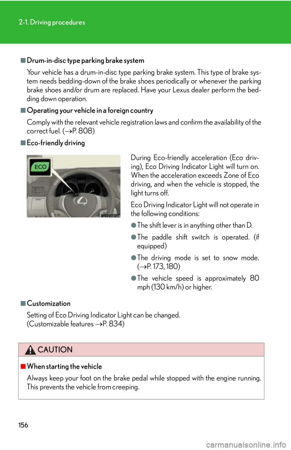 LEXUS RX350 2015  Owners Manual 1562-1. Driving procedures
■
Drum-in-disc type parking brake system
Your vehicle has a drum-in-disc type parking brake system. This type of brake sys-
tem needs bedding-down of the brake shoe s peri