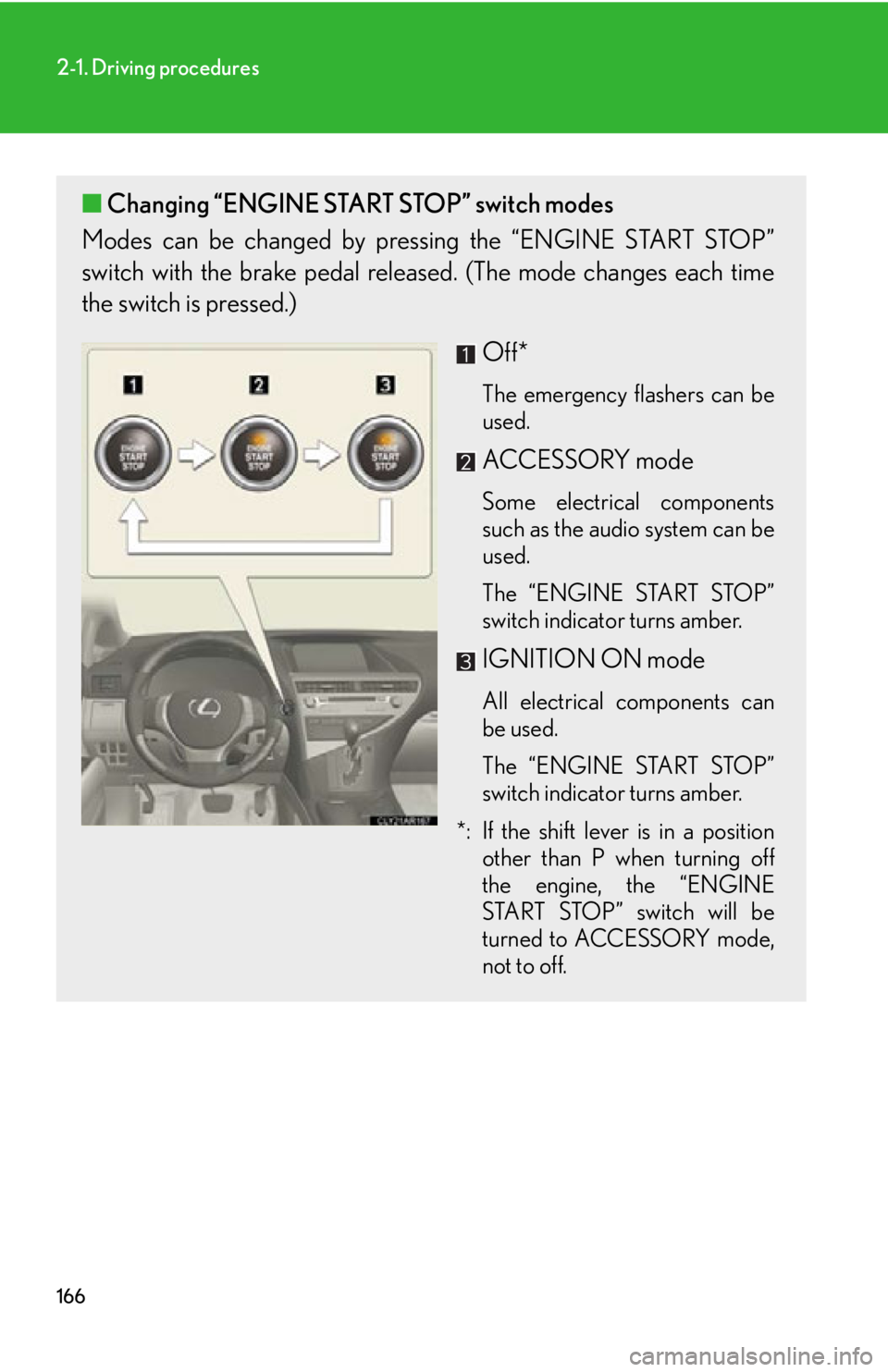 LEXUS RX350 2015 Owners Manual 1662-1. Driving procedures
■ Changing “ENGINE START STOP” switch modes
Modes can be changed by pressing the “ENGINE START STOP”
switch with the brake pedal releas ed. (The mode changes each LEXUS RX350 2015 Owners Manual 1662-1. Driving procedures
■ Changing “ENGINE START STOP” switch modes
Modes can be changed by pressing the “ENGINE START STOP”
switch with the brake pedal releas ed. (The mode changes each