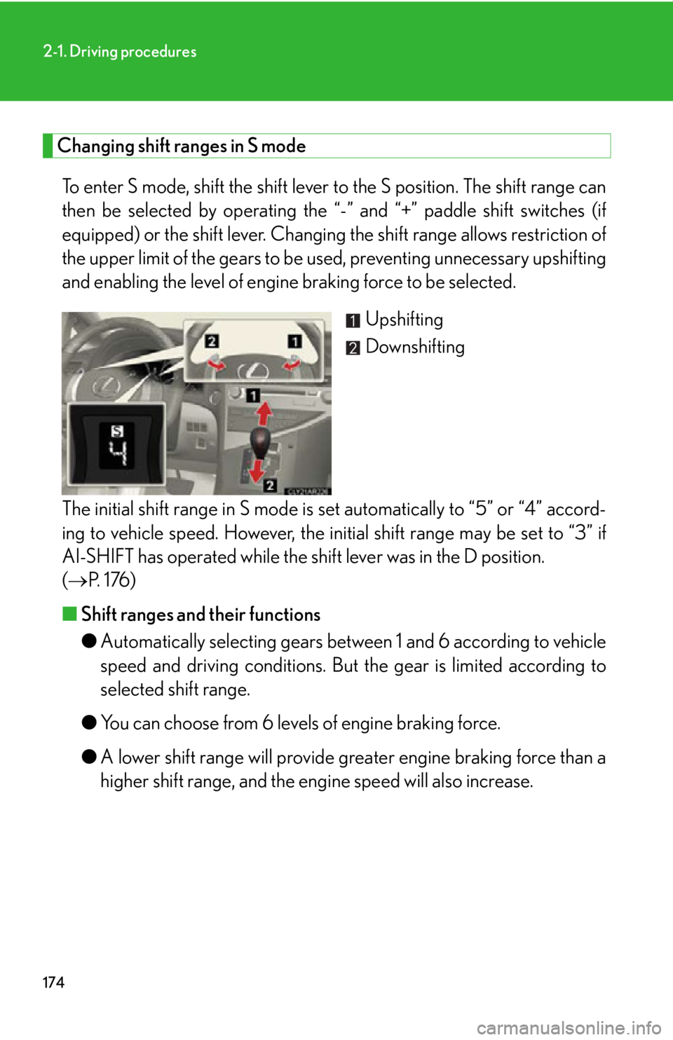 LEXUS RX350 2015  Owners Manual 1742-1. Driving procedures
Changing shift ranges in S mode
To enter S mode, shift the shift lever  to the S position. The shift range can
then be selected by operating the “- ” and “+” paddle 