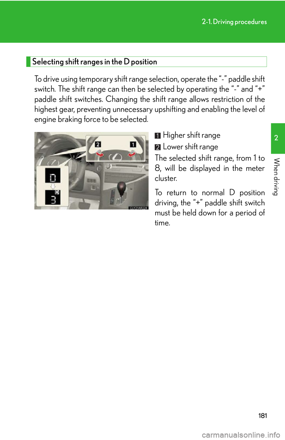 LEXUS RX350 2015  Owners Manual 1812-1. Driving procedures
2
When driving Selecting shift ranges in the D position
To drive using temporary shift range sele ction, operate the “-” paddle shift
switch. The shift range can then be