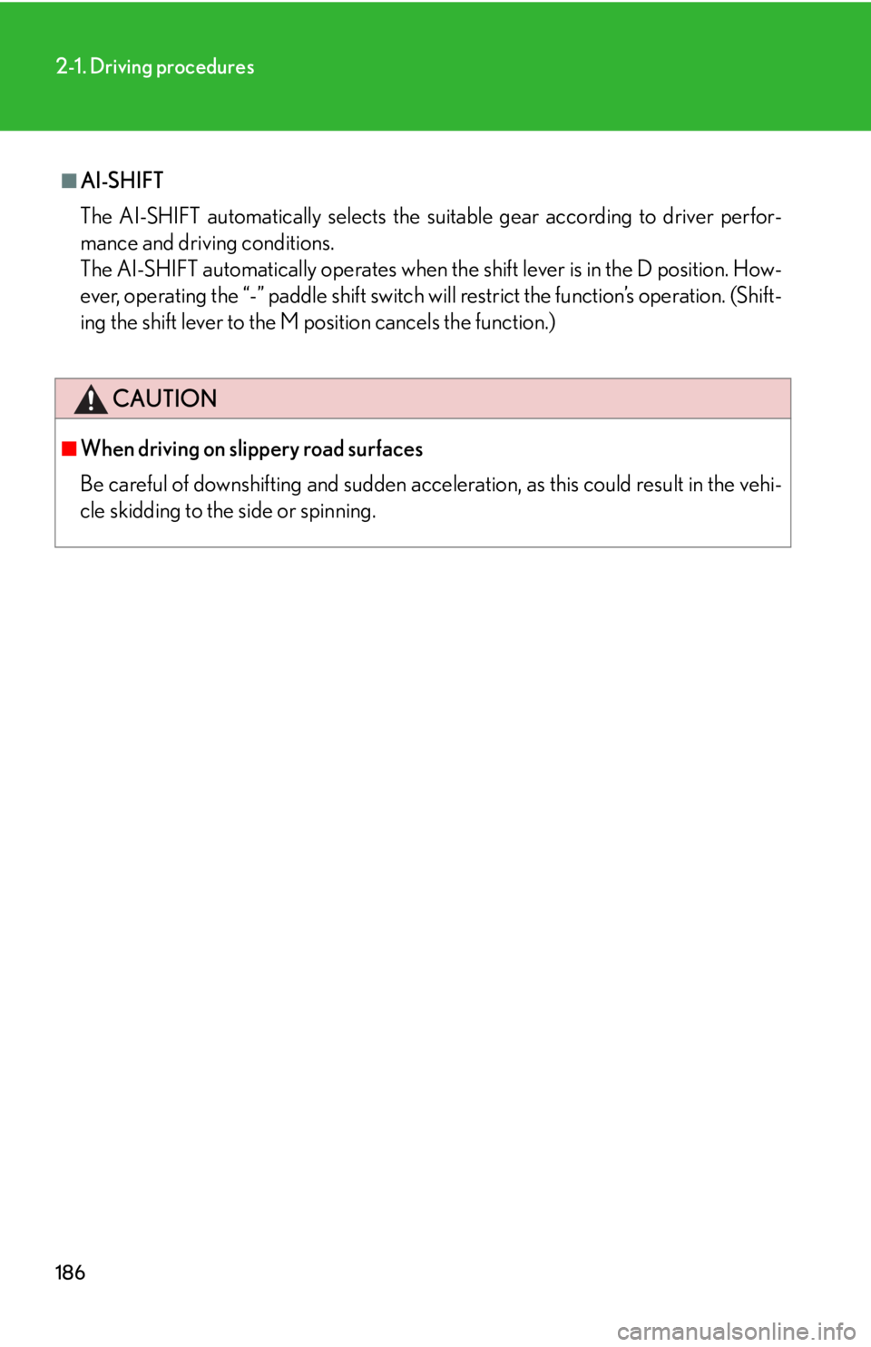 LEXUS RX350 2015  Owners Manual 1862-1. Driving procedures
■
AI-SHIFT
The AI-SHIFT automatically selects the suit able gear according to driver perfor-
mance and driving conditions. 
The AI-SHIFT automatically operates when  the s