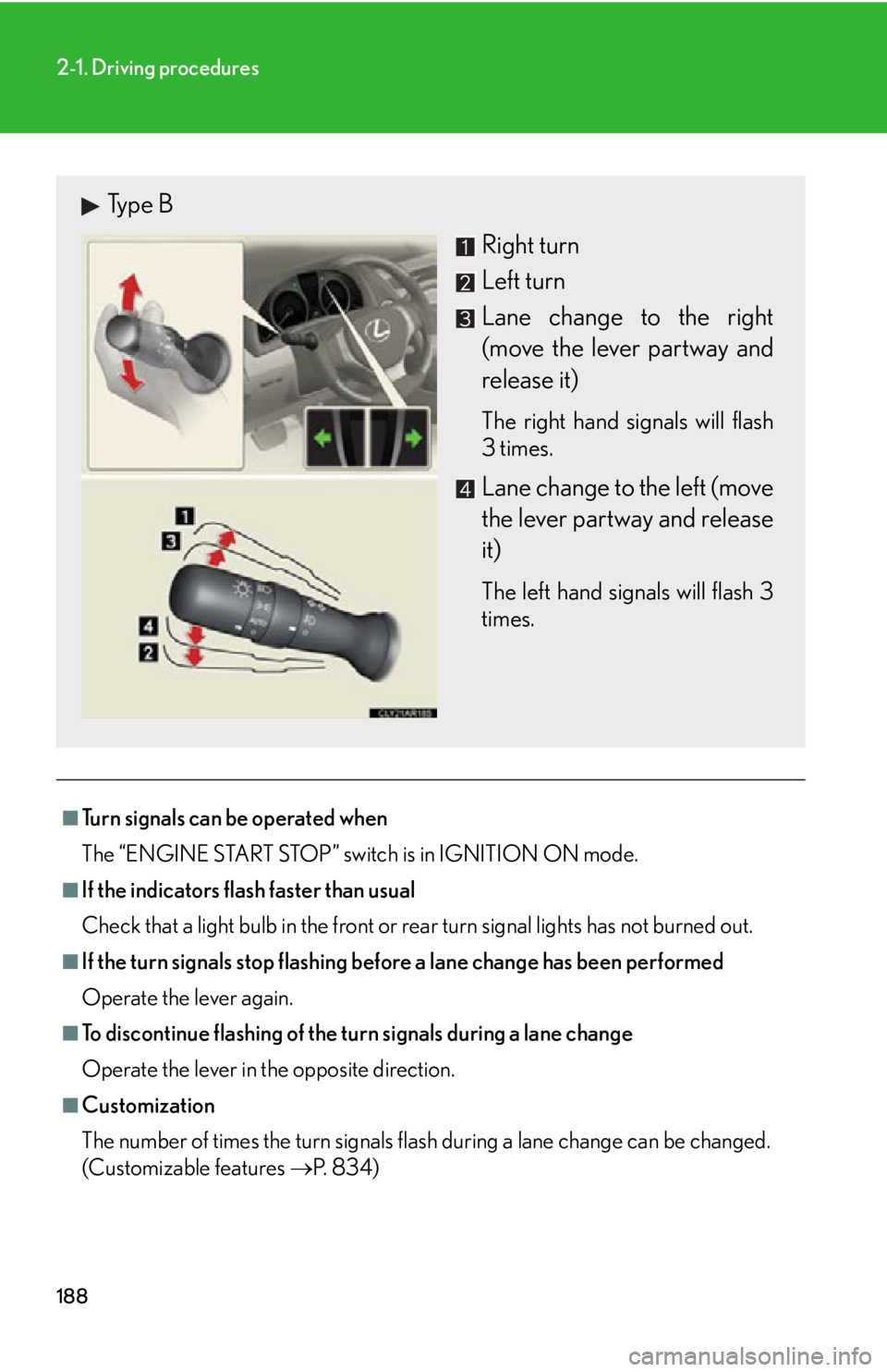 LEXUS RX350 2015  Owners Manual 1882-1. Driving procedures
■
Turn signals can be operated when
The “ENGINE START STOP” switch is in IGNITION ON mode.■
If the indicators flash faster than usual
Check that a light bulb in the 