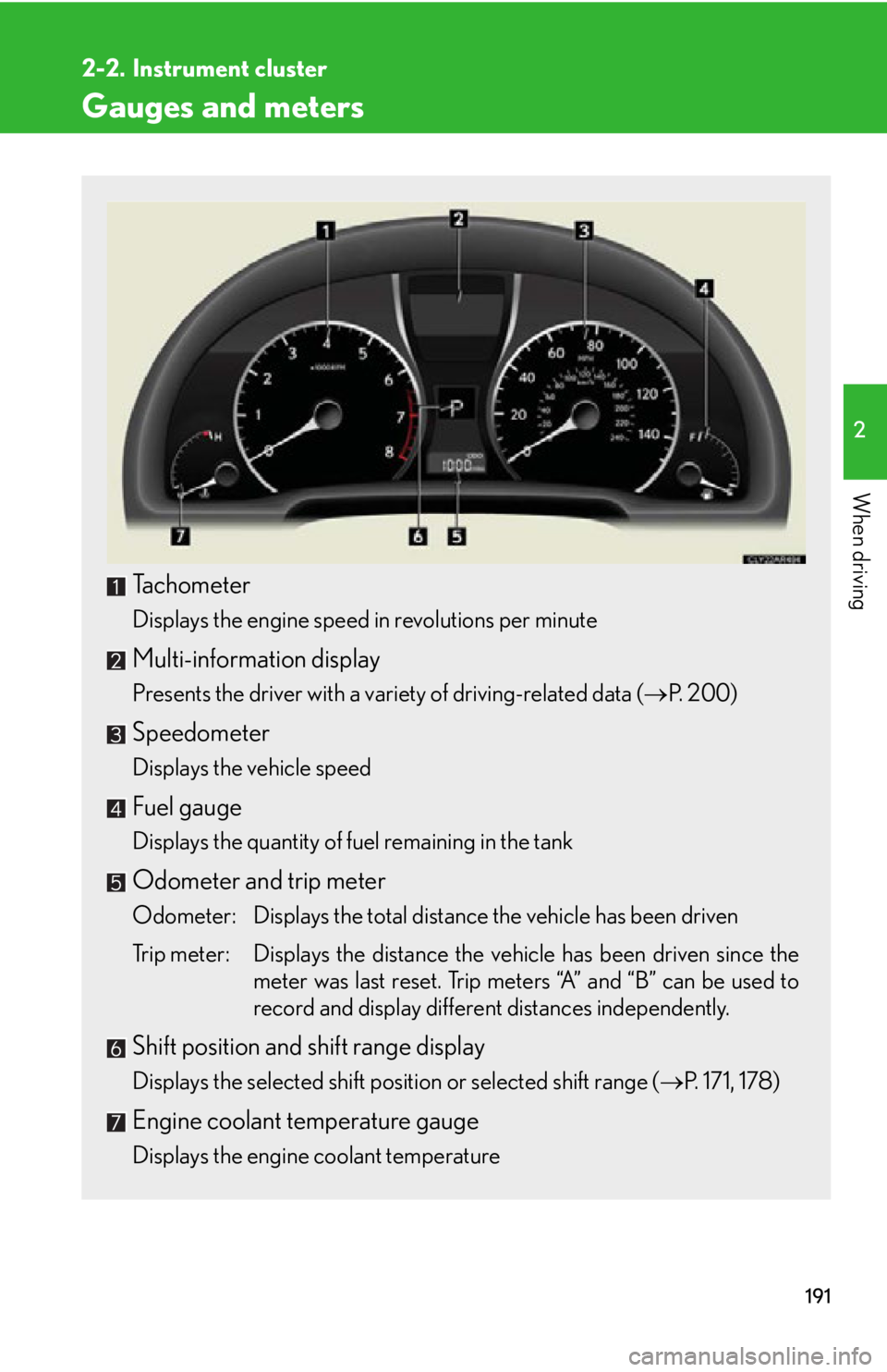 LEXUS RX350 2015  Owners Manual 1912
When driving 2-2. Instrument cluster
Gauges and meters
Tachometer Displays the engine speed in revolutions per minute
Multi-information display Presents the driver with a variety of driving-relat