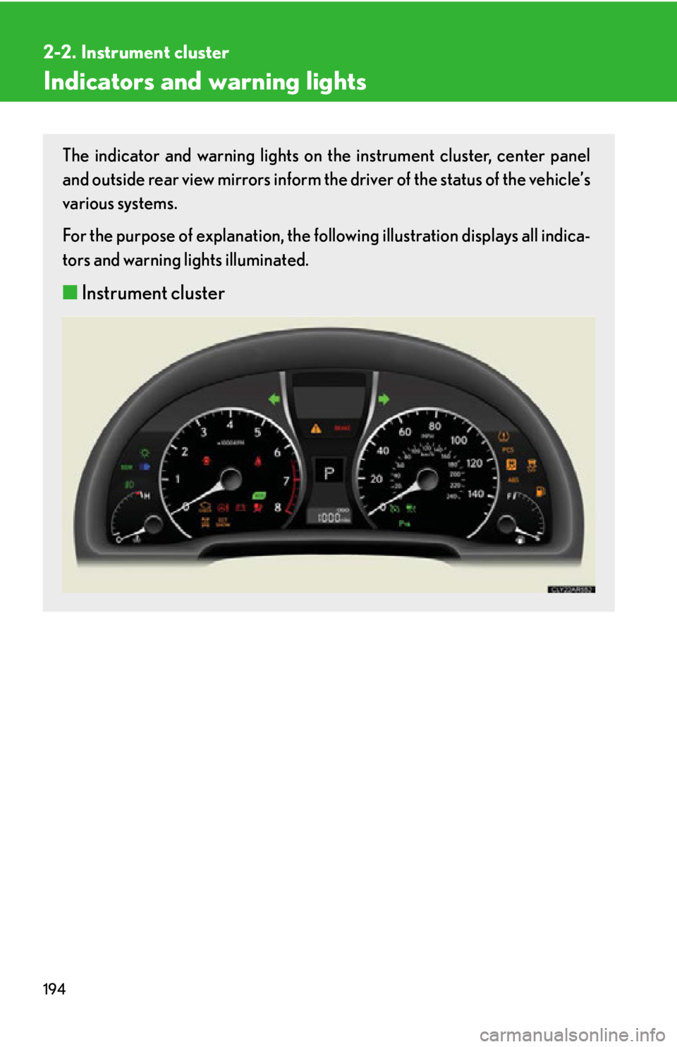 LEXUS RX350 2015  Owners Manual 1942-2. Instrument cluster
Indicators and warning lights The indicator and warning lights on th e instrument cluster, center panel
and outside rear view mirrors inform the  driver of the status of the