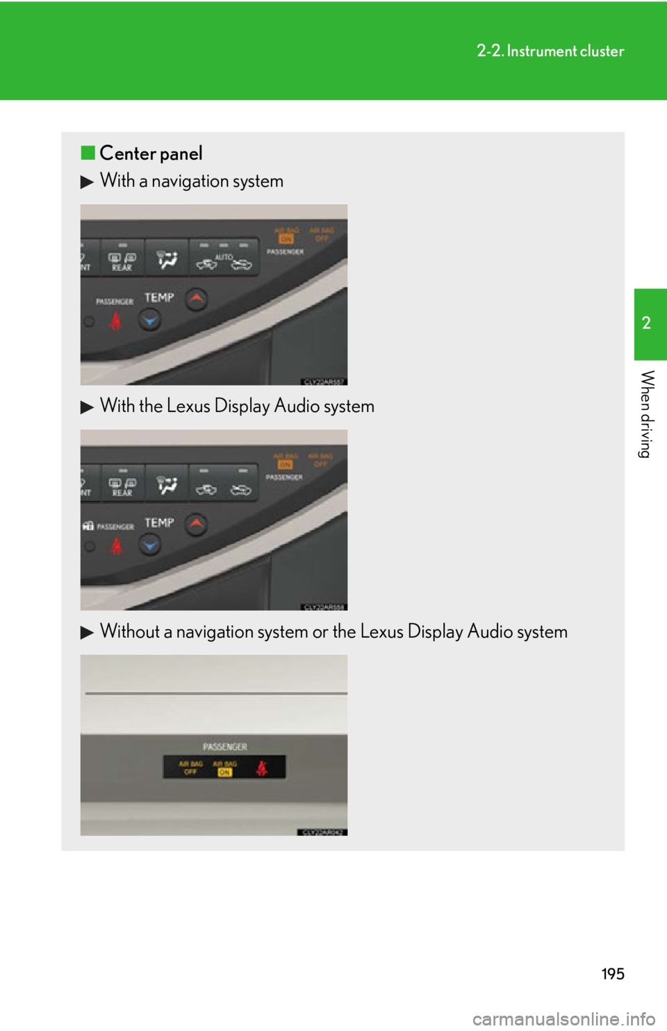 LEXUS RX350 2015  Owners Manual 1952-2. Instrument cluster
2
When driving ■ Center panel
With a navigation system
With the Lexus Display Audio system
Without a navigation system or the Lexus Display Audio system 