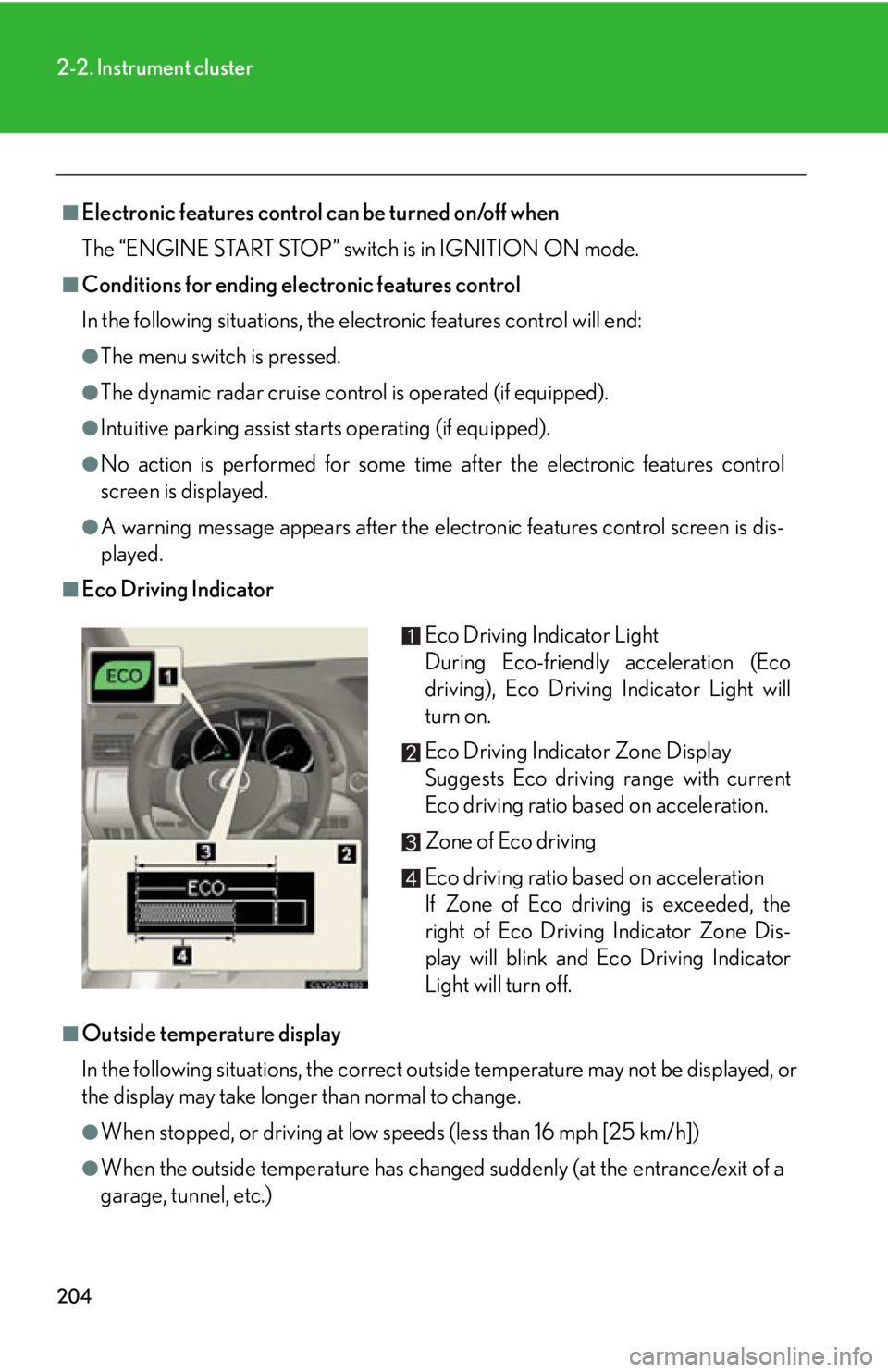 LEXUS RX350 2015  Owners Manual 2042-2. Instrument cluster
■
Electronic features control can be turned on/off when
The “ENGINE START STOP” switch is in IGNITION ON mode.■
Conditions for ending electronic features control
In 