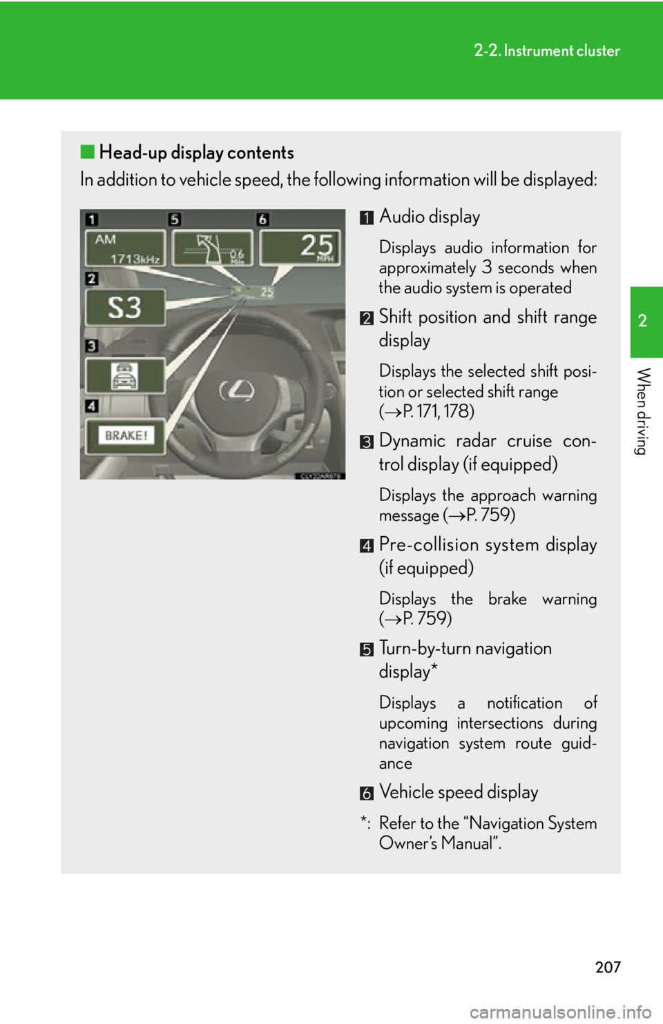 LEXUS RX350 2015  Owners Manual 2072-2. Instrument cluster
2
When driving ■ Head-up display contents
In addition to vehicle sp eed, the following informa tion will be displayed:
Audio display Displays audio information for
approxi